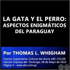 LA GATA Y EL PERRO: ASPECTOS ENIGMTICOS DEL PARAGUAY - Por THOMAS L. WHIGHAM - Domingo, 08 de Mayo de 2022